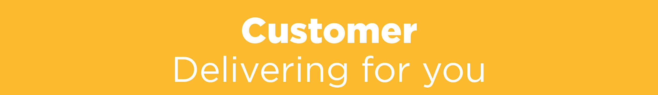 Customer - Delivering for you